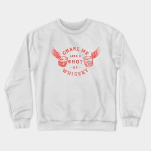 Chase Me Like A Shot Of Whiskey. Cool Retro Red Alcohol Art Crewneck Sweatshirt